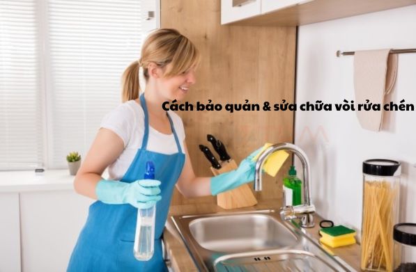 Cách bảo quản và sửa chữa vòi nước rửa chén bát bị tắc, rò gỉ đơn giản tại nhà